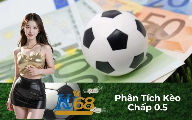 Phân Tích Kèo Chấp 0.5