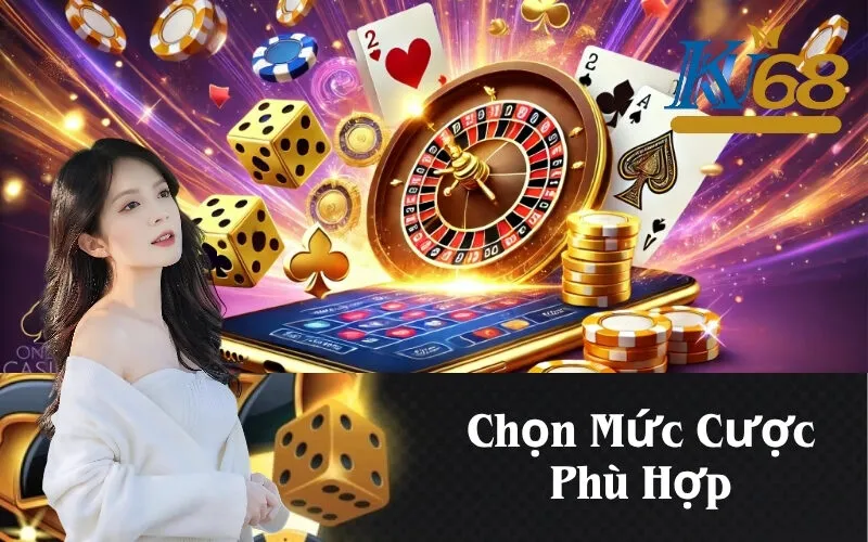 Chọn Mức Cược Phù Hợp