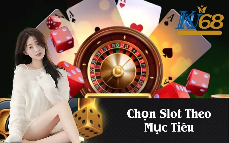 Chọn Slot Theo Mục Tiêu