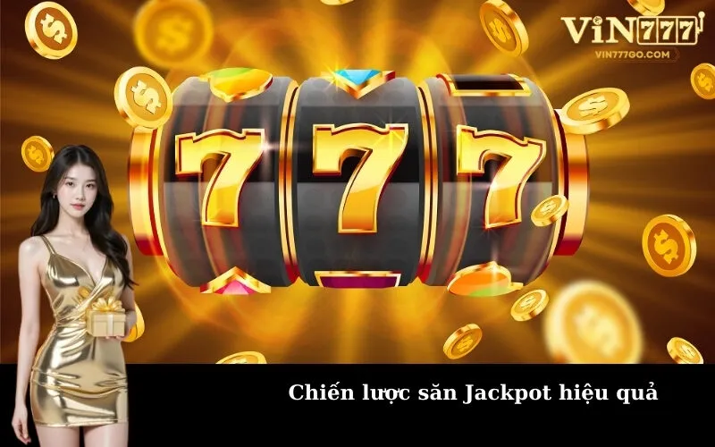 Chiến lược săn Jackpot hiệu quả
